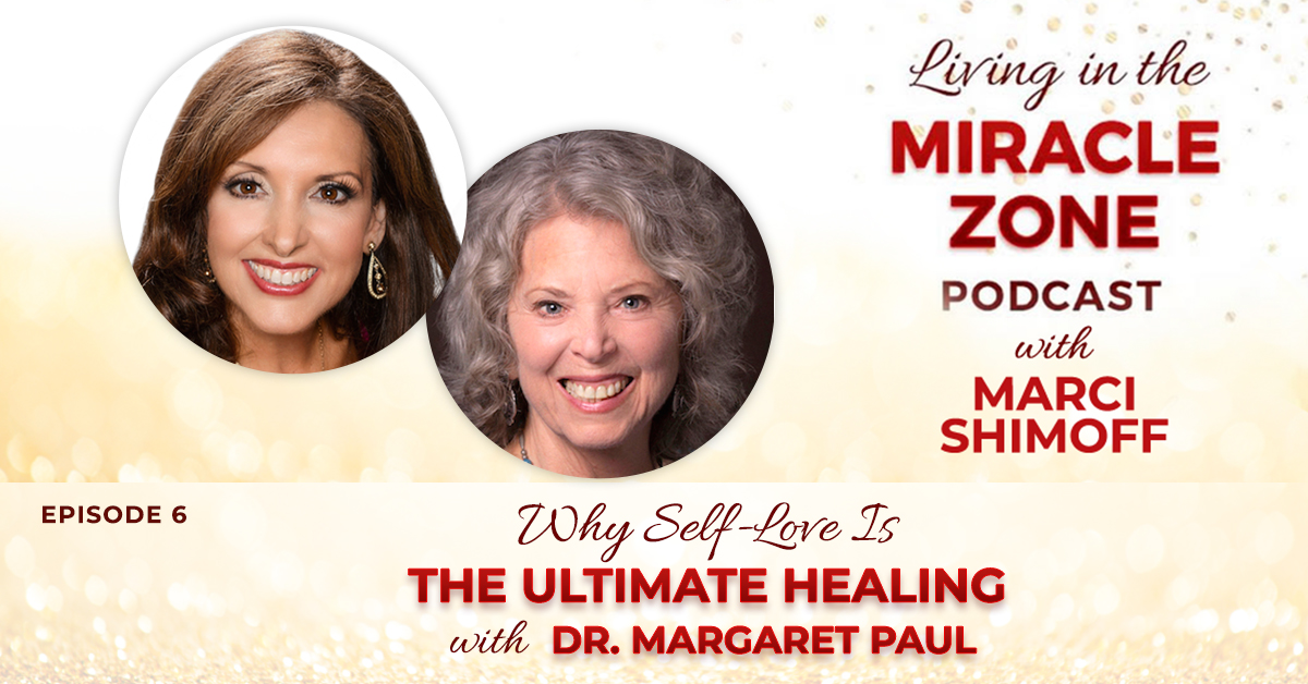 Episode 6: Why Self-Love Is The Ultimate Healing with Dr. Margaret Paul